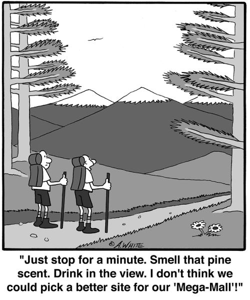 'Just stop for a minute. Smell that pine scent. Drink in the view. I don't think we could pick a better site for our 'Mega-Mall'!'
