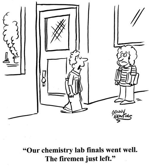 Student to student: 'Our chemistry lab finals went well.  The firemen just left.'
