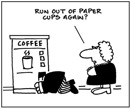 'Run out of paper cups again?'
