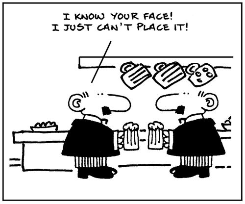 'I know your face. I just can't place it.'