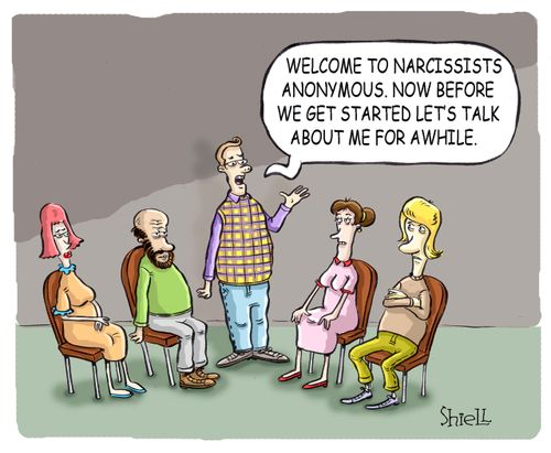 'Welcome to Narcissists Anonymous. Now before we get started let's talk about me for awhile.'