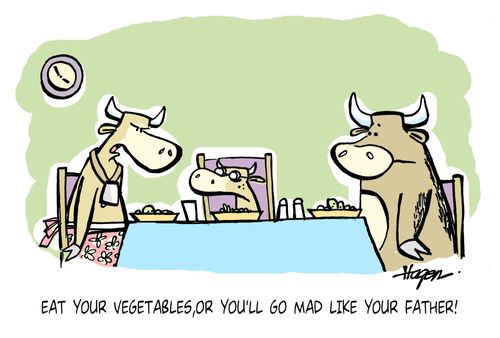 'Eat your vegetables, or you'll go mad like your father!'