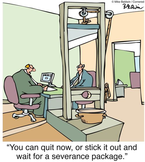 "You can quit now, or stick it out and wait for a severance package."