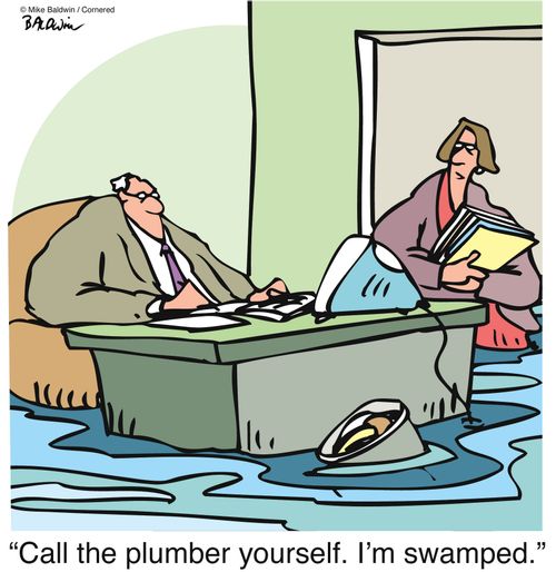 "Call the plumber yourself. I'm swamped."
