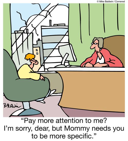 "Pay more attention to me? I'm sorry, dear, but Mommy needs you to be more specific."