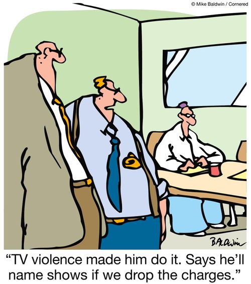 "TV violence made him do it. Says he'll name shows if we drop the charges."