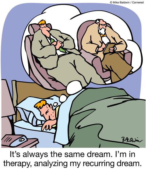 It's always the same dream. I'm in therapy, analyzing my recurring dream.