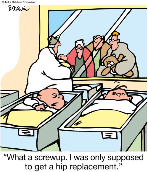 "What a screwup. I was only supposed to get a hip replacement."