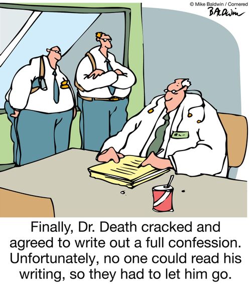 Finally, Dr. Death cracked and agreed to write out a full confession. Unfortunately, no one could read his writing, so they had to let him go.
