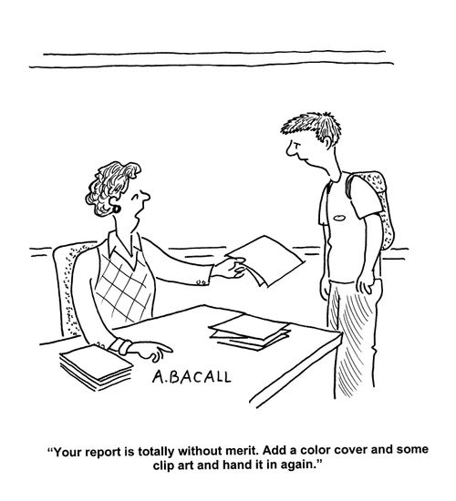 'Your report is totally without merit. Add a color cover and some clip art and hand it in again.'