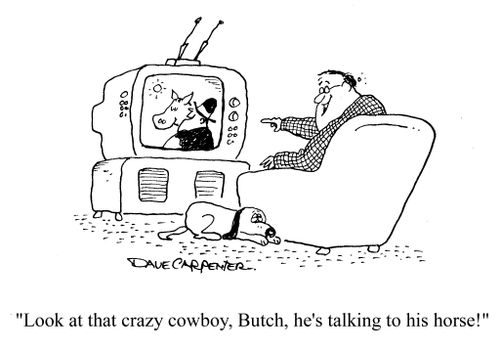 'Look at that crazy cowboy, Butch, he's talking to his horse!'