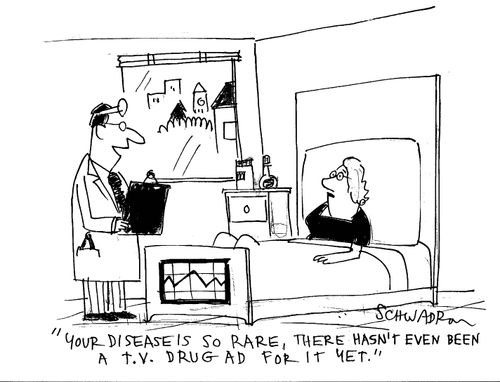 'Your disease is so rare, there hasn't even been a TV drug ad for it yet.'