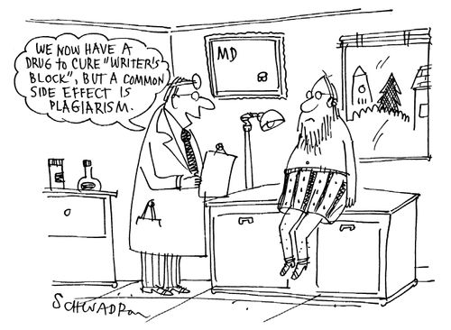 'We now have a drug to cure 'writer's block' but a common side effect is plagiaism.'