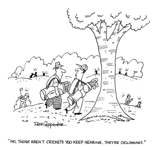 'No, those aren't crickets you keep hearing, they're cellphones.'
