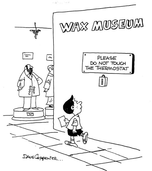 Wax Museum - Please do not touch the thermostat.