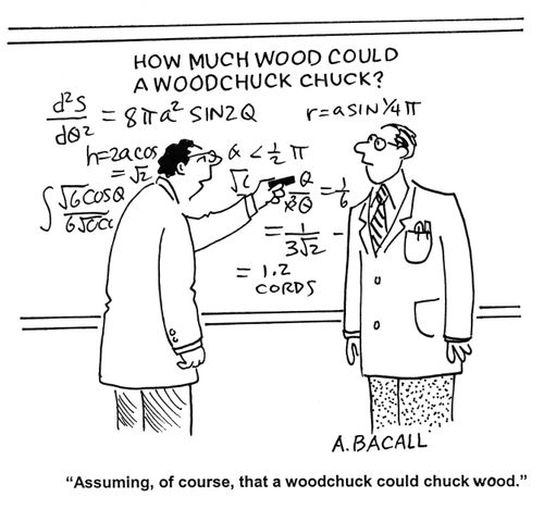 'Assuming, of course, that a woodchuck could chuck wood.'