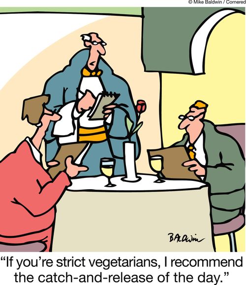 "If you're strict vegetarians, I recommend the catch-and-release of the day."
