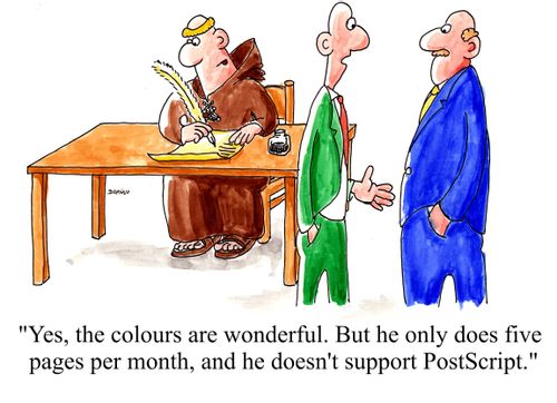 'Yes, the colours are wonderful. But he only does five pages per month, and he doesn't support PostScript.'