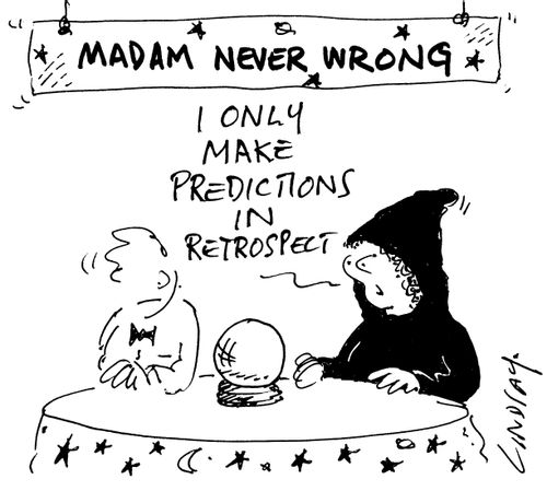 'I only make predictions in retrospect.'