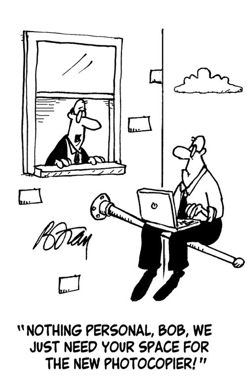 'Nothing personal, Bob, we just need your space for the new photocopier!'