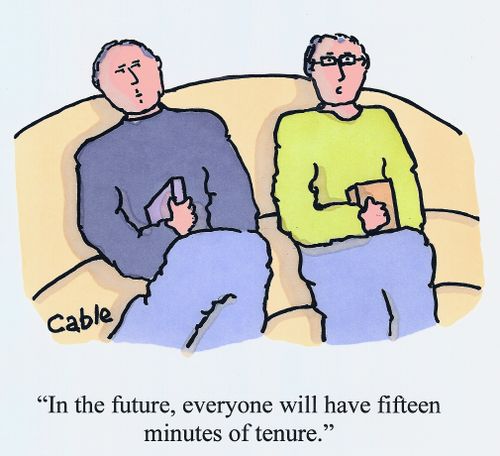 'In the future, everyone will have fifteen minutes of tenure.'
