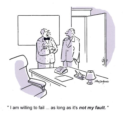 'I am willing to fail... as long as it's not my fault.'