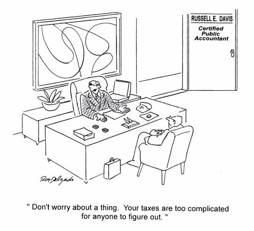 'Don't worry about a thing. Your taxes are too complicated for anyone to figure out.'