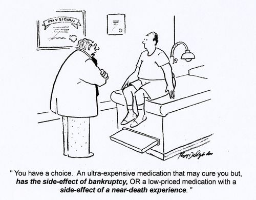 'You have a choice. An ultra-expensive medication that may cure you but has the side-effect of bankruptcy, OR a low-priced medication with a side-effect of a near-death experience.'