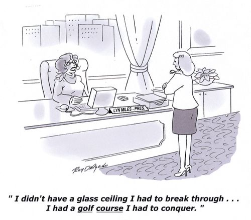 'I didn't have a glass ceiling I had to break through... I had a golf course I had to conquer.'