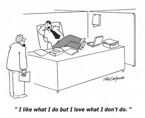 'I like what I do but I love what I don't do.'