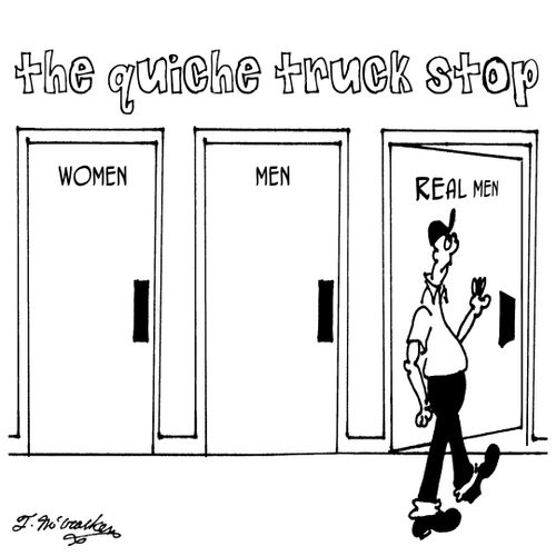 At 'The Quiche Truck Stop' there are restrooms labeled 'Women,' 'Men,' and 'Real Men.'