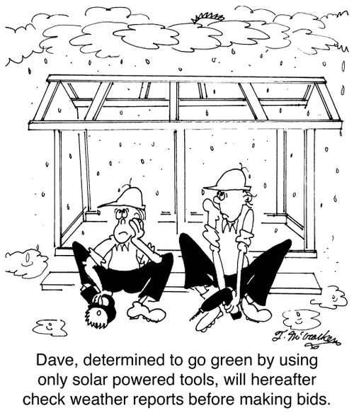 Dave, determined to go green by using only solar powered tools, will hereafter check weather reports before making bids.