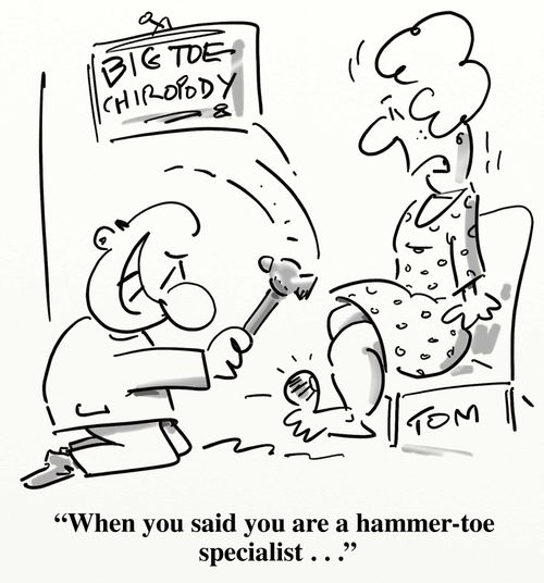 'When you said you are a hammer-toe specialist . . .'