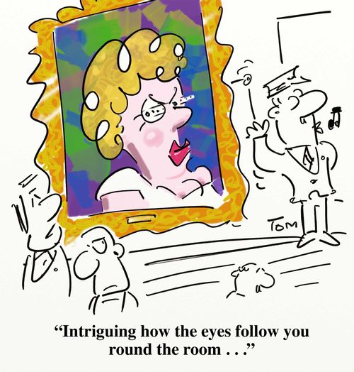 'Intriguing how the eyes follow you round the room . . .'