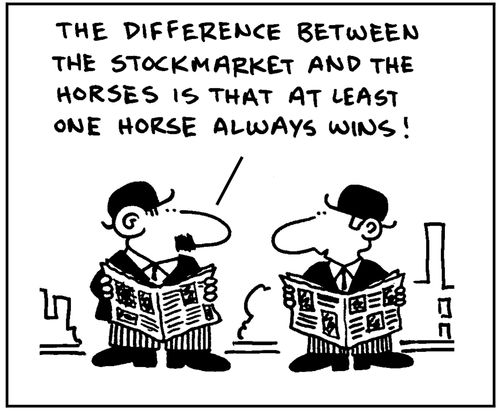 'The difference between the stockmarket and the horses is that at least one horse always wins.'