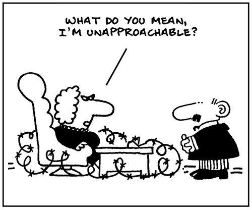 'What do you mean, I'm unapproachable?'