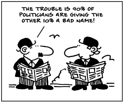 'The trouble is 90% of politicians are giving the other 10% a bad name.'