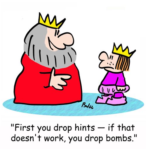'First you drop hints - if that doesn't work, you drop bombs.'