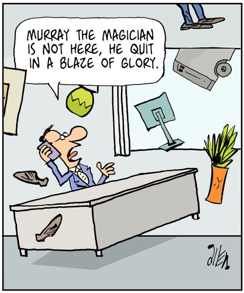 'Murray the magician is not here, he quit in a blaze of glory.'