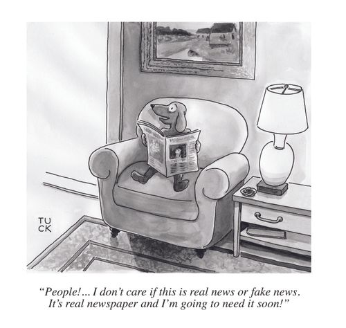 "People!...I don't care if this is real news or fake news. It's real newspaper and I'm gonna need it soon!"