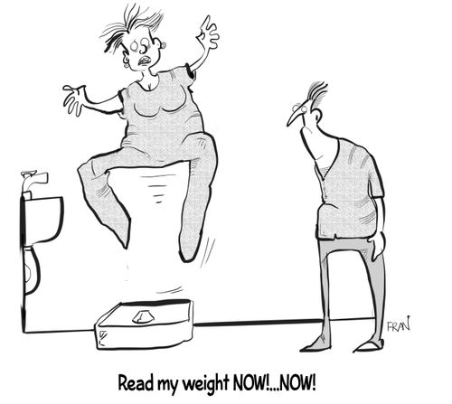"Read my weight NOW!...NOW!"
