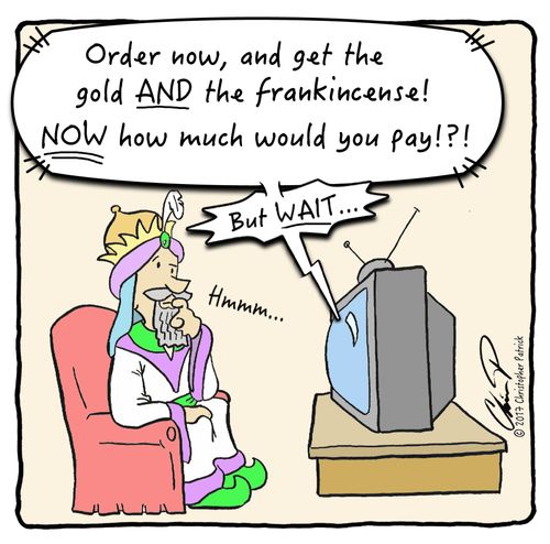 "Order now, and get the gold AND the frankincense! Now how much would you pay!?! But WAIT..."