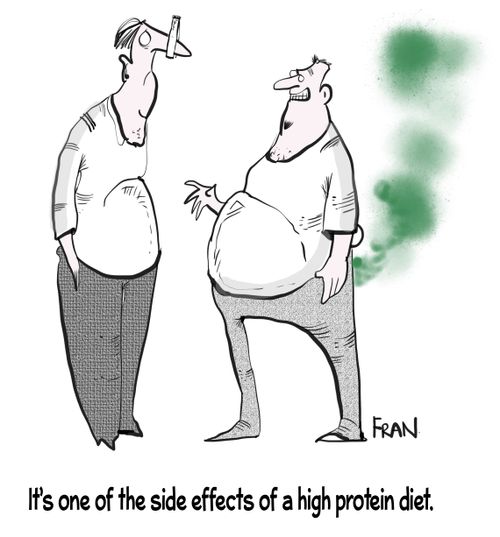 "It's one of the side effects of a high protein diet."