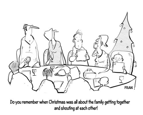 "Do you remember when Christmas was all about the family getting together and shouting at each other!"