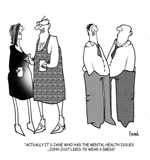 Actually it's Jane who has the mental health issues...John just likes to wear a dress.