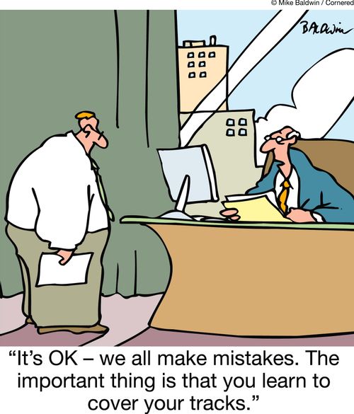 'It's OK, we all make mistakes. The important thing is that you learn to cover your tracks.'