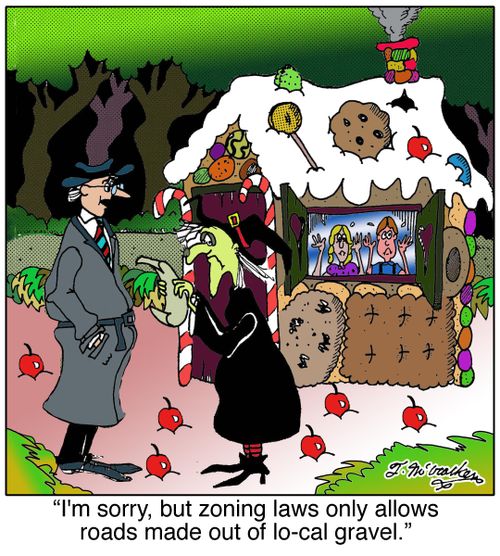  'I'm sorry, but zoning laws only allows roads made out of lo-cal gravel.'