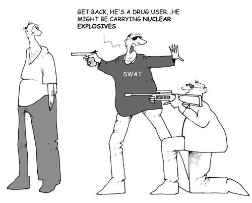 'Get back, he's a drug user...he might be carrying nuclear explosives.'