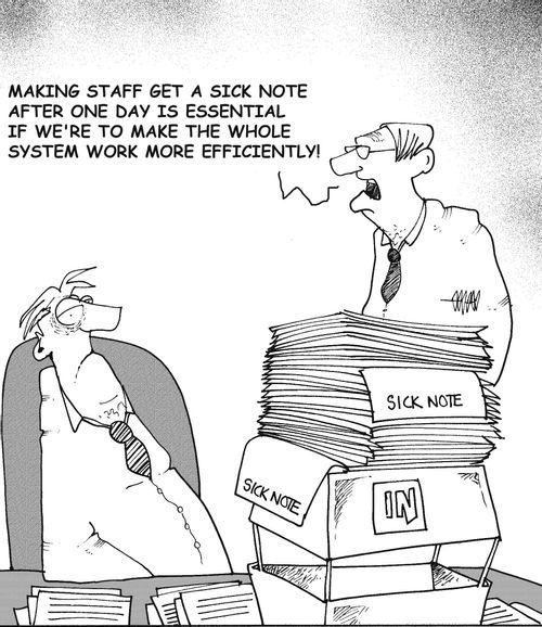 'Making staff get a sick note after one day is essential if we're to make the whole system work more efficiently!'