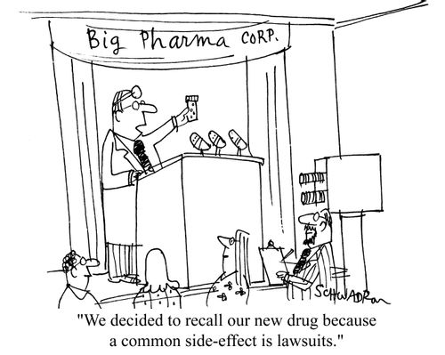 'We decided to recall our new drug because a common side-effect is lawsuits.'